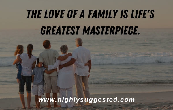 The love of a family is life's greatest masterpiece.