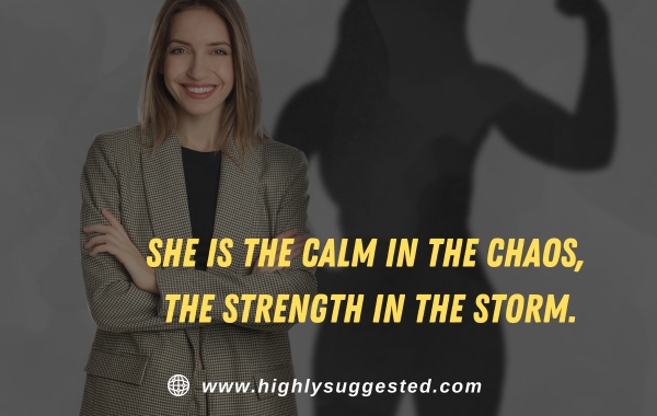 She is the calm in the chaos, the strength in the storm