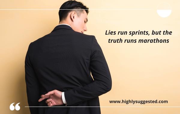 Lies run sprints, but the truth runs marathons