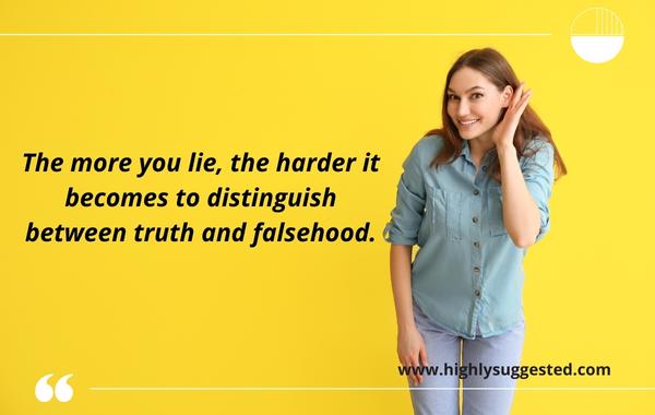 The more you lie, the harder it becomes to distinguish between truth and falsehood.