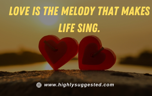 Love is the melody that makes life sing