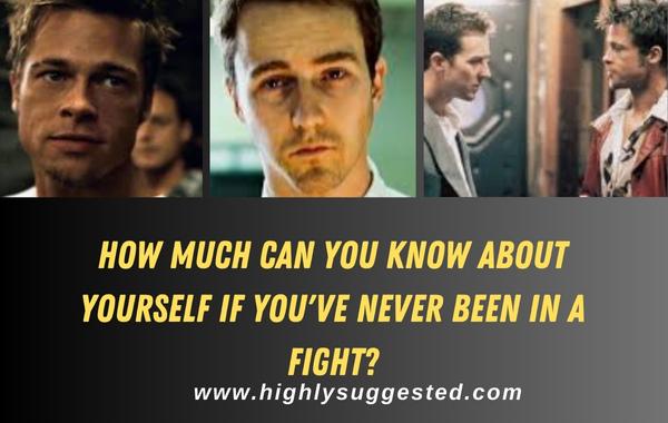 How much can you know about yourself if you've never been in a fight?