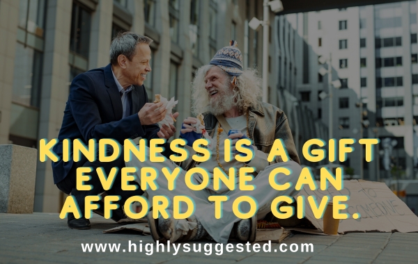 Kindness is a gift everyone can afford to give.