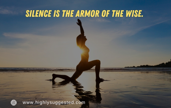Silence is the armor of the wise