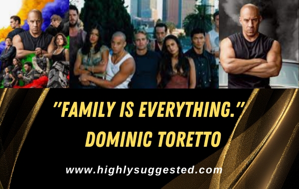 "Family is everything." - Dominic Toretto