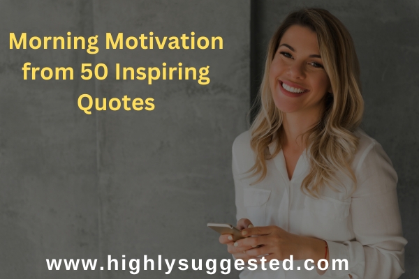 Morning Motivation from 50 Inspiring Quotes