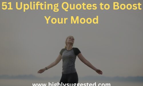 51 Uplifting Quotes to Boost Your Mood: Inspiring Words to Lift Your Spirit