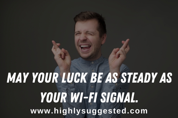 May your luck be as steady as your Wi-Fi signal