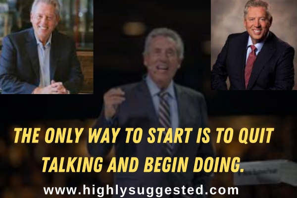 The only way to start is to quit talking and begin doing.