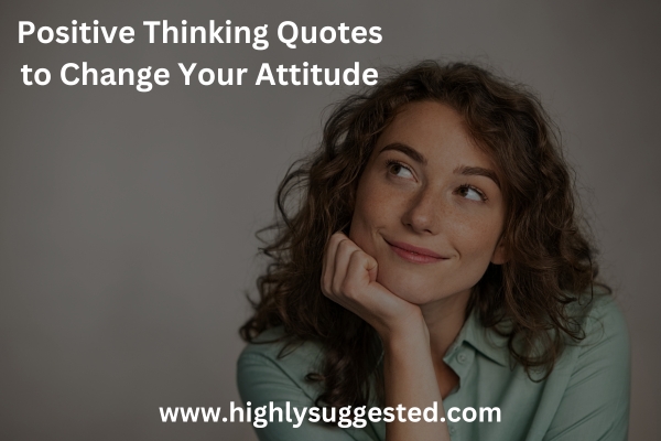 Positive Thinking Quotes to Change Your Attitude