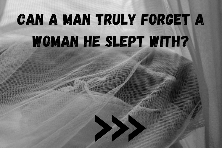The Memory of Intimacy Can a Man Truly Forget a Woman He Slept With